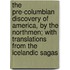 The Pre-Columbian Discovery of America, by the Northmen; With Translations from the Icelandic Sagas
