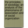 The Principles of Sociology; An Analysis of the Phenomena of Association and of Social Organization door Franklin Henry Giddings