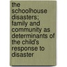 The Schoolhouse Disasters; Family and Community as Determinants of the Child's Response to Disaster by Stewart E. Joint Author Perry