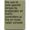 The Use of Task-Specific Lenses by Presbyopic Air Traffic Controllers at the En Route Radar Console door United States Government