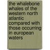 The Whalebone Whales of the Western North Atlantic Compared With Those Occurring in European Waters door Frederick William True