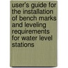 User's Guide for the Installation of Bench Marks and Leveling Requirements for Water Level Stations door United States Government
