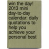 Win the Day! 2013 Mini Day-To-Day Calendar: Daily Quotations to Help You Achieve Your Personal Best door Llc Andrews Mcmeel Publishing