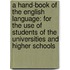 a Hand-Book of the English Language: for the Use of Students of the Universities and Higher Schools