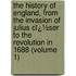 the History of England, from the Invasion of Julius Cï¿½Ser to the Revolution in 1688 (Volume 1)