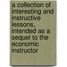 A Collection of Interesting and Instructive Lessons, Intended as a Sequel to the Economic Instructor by Sir James Campbell