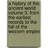 A History of the Ancient World Volume 3; From the Earliest Records to the Fall of the Western Empire