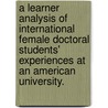 A Learner Analysis Of International Female Doctoral Students' Experiences At An American University. door Lon T. Clark