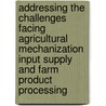Addressing the Challenges Facing Agricultural Mechanization Input Supply and Farm Product Processing door Food and Agriculture Organization of the United Nations