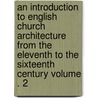 An Introduction to English Church Architecture from the Eleventh to the Sixteenth Century Volume . 2 door Francis Bond