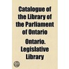 Catalogue of the Library of the Parliament of Ontario; With Alphabetical Index of Subjects, 1891 ... door Ontario. Legislative Library