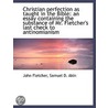 Christian Perfection As Taught In The Bible: An Essay Containing The Substance Of Mr. Fletcher's Las door Samuel D. Akin