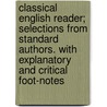 Classical English Reader; Selections from Standard Authors. with Explanatory and Critical Foot-Notes door Henry Norman Hudson