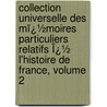 Collection Universelle Des Mï¿½Moires Particuliers Relatifs Ï¿½ L'Histoire De France, Volume 2 by Louis D'Ussieux