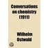Conversations on Chemistry; General Chemistry Authorized Translation by Elizabeth C. Ramsay Volume 1