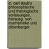 D. Carl Daub's Philosophische Und Theologische Vorlesungen, Herausg. Von Marheineke Und Dittenberger