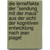 Die Lerneffekte der "Sendung mit der Maus" aus der Sicht der kognitiven Entwicklung nach Jean Piaget door Meike Braun