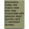 Economics Today: The Macro View Plus New Myeconlab with Pearson Etext Access Card (1-Semester Access door Roger LeRoy Miller