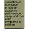 Evaluation Of Medication Effects On Academic Performance, Sleep, And Core Adhd Symptoms In Children. door Tina K. Head