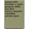 Gesammelte Schriften: T. Paris: Gorgona, Bilder Aus Dem Franzï¿½Sischen Mittelalter, Zehnter Band door August Lewald