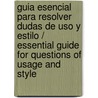 Guia esencial para resolver dudas de uso y estilo / Essential guide for questions of usage and style by Sandro Cohen