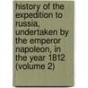 History of the Expedition to Russia, Undertaken by the Emperor Napoleon, in the Year 1812 (Volume 2) by Philippe-Paul S�Gur