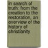 In Search of Truth: From the Creation to the Restoration, an Overview of the History of Christianity
