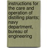 Instructions for the Care and Operation of Distilling Plants; Navy Department, Bureau of Engineering door United States Navy Dept Engineering