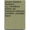 Johann Friedrich Herbart's Sï¿½Mmtliche Werke: Bd. Historisch-Kritische Schriften, Zwoelfter Band door Johann Friedrich Herbart