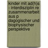 Kinder Mit Ad(h)S - Interdisziplin Re Zusammenarbeit Aus P Dagogischer Und Biophysischer Perspektive door Hans Karger