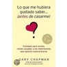 Lo que me hubiera gustado saber... antes de casarme! / Things I Wish I'd Known Before We Got Married door Gary D. Chapman