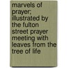 Marvels of Prayer; Illustrated by the Fulton Street Prayer Meeting with Leaves from the Tree of Life door Matthew Hale Smith