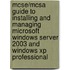 Mcse/Mcsa Guide To Installing And Managing Microsoft Windows Server 2003 And Windows Xp Professional