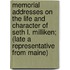 Memorial Addresses on the Life and Character of Seth L. Milliken; (Late a Representative from Maine)