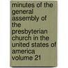 Minutes of the General Assembly of the Presbyterian Church in the United States of America Volume 21 door Presbyterian Church in Assembly