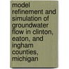 Model Refinement and Simulation of Groundwater Flow in Clinton, Eaton, and Ingham Counties, Michigan door United States Government