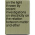 On the Light Thrown by Recent Investigations on Electricity on the Relation Between Matter and Ether