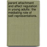 Parent Attachment And Affect Regulation In Young Adults: The Mediating Role Of Self-Representations. door Catherine Cianci Cinguina