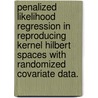 Penalized Likelihood Regression In Reproducing Kernel Hilbert Spaces With Randomized Covariate Data. door Xiwen Ma