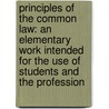 Principles of the Common Law: an Elementary Work Intended for the Use of Students and the Profession door John Indermaur