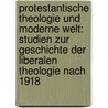 Protestantische Theologie Und Moderne Welt: Studien Zur Geschichte Der Liberalen Theologie Nach 1918 door Matthias Wolfes