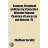 Remains, Historical And Literary, Connected With The Palatine Counties Of Lancaster And Chester (77 door Manchester Chetham Society