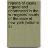 Reports Of Cases Argued And Determined In The Surrogates' Courts Of The State Of New York (Volume 3) door New York Surrogates' Courts