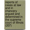 Reports Of Cases At Law And In Chancery Argued And Determined In The Supreme Court Of Illinois (207) door Illinois Supreme Court
