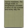 Rosina Meadows, the Village Maid; Or, Temptations Unveiled a Story of City Scenes and Every Day Life door William B. English