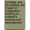 Sandplay And Storytelling: The Impact Of Imaginative Thinking On Children's Learning And Development door Kristin Unnsteinsdottir