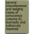 Several Miscellaneous And Weighty Cases Of Conscience (Volume 6); Learnedly And Judiciously Resolved