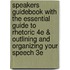 Speakers Guidebook With The Essential Guide To Rhetoric 4E & Outlining And Organizing Your Speech 3E