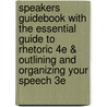 Speakers Guidebook With The Essential Guide To Rhetoric 4E & Outlining And Organizing Your Speech 3E door Rob Stewart