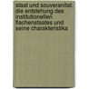 Staat Und Souveranitat: Die Entstehung Des Institutionellen Flachenstaates Und Seine Charakteristika by Christian Blume